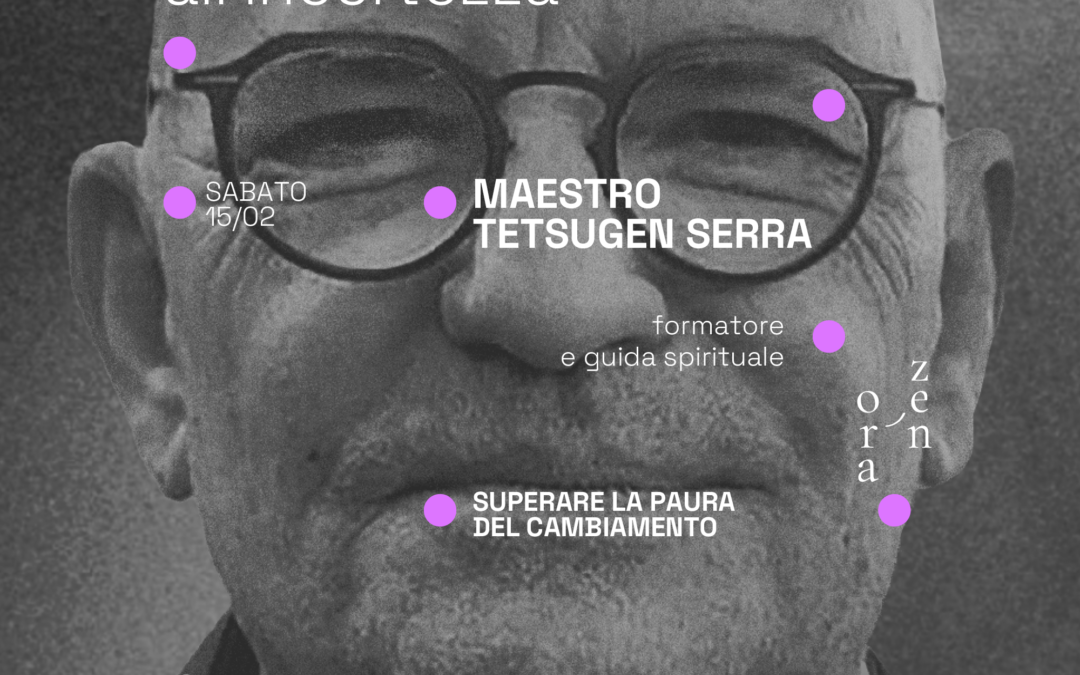 ALLENARSI ALL’INCERTEZZA: “Superare la paura del cambiamento” con il Maestro Tetsugen Serra